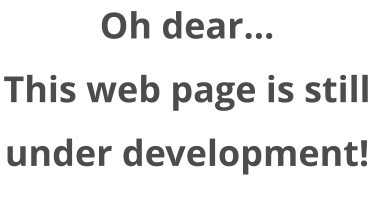 Oh dear... This web page is still under development!
